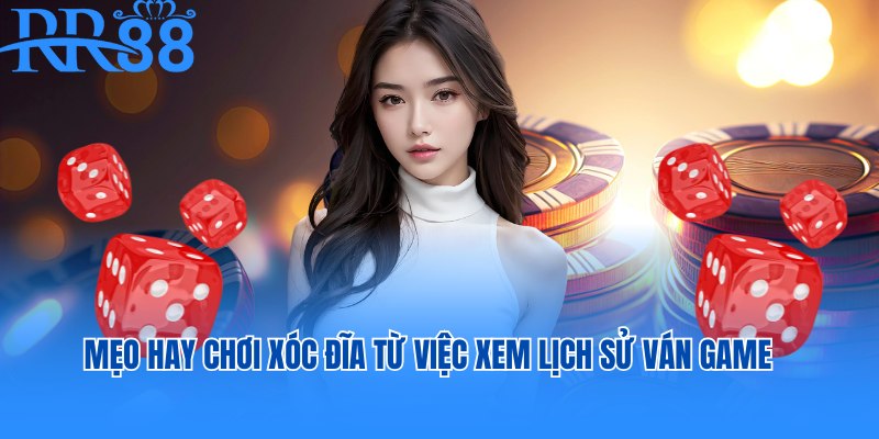 Cách chơi xóc đĩa, mẹo hay từ việc xem lịch sử ván game